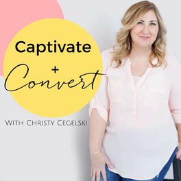 Show cover of Captivate + Convert with Christy Cegelski