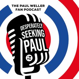 Show cover of Paul Weller Fan Podcast : Desperately Seeking Paul