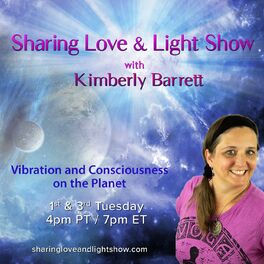 Show cover of Sharing Love & Light Show with Kimberly Barrett: Vibration and Consciousness on the Planet