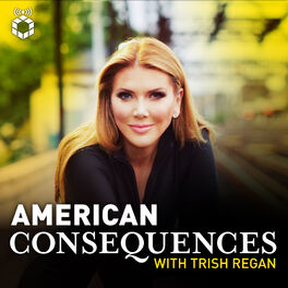 Show cover of American Consequences With Trish Regan