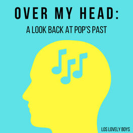 Show cover of Over My Head: A Look Back at Pop’s Past