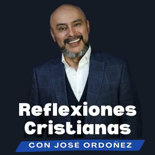 Listen To Reflexiones Cristianas Con José Ordóñez Podcast Deezer 0176
