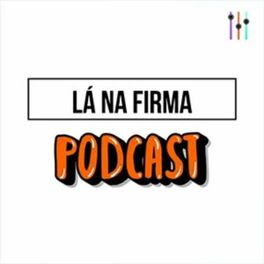 Podcast Lá na Firma