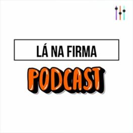 Podcast Lá na Firma