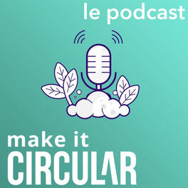Show cover of Make It Circular, le podcast
