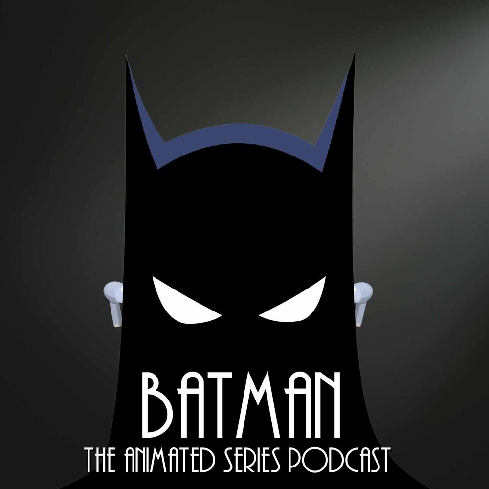 Écoute le podcast Batman the Animated Series Podcast | Deezer