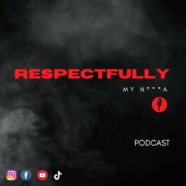 Show cover of Respectfully My N***A Podcast