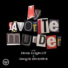 Show cover of My Favorite Murder with Karen Kilgariff and Georgia Hardstark