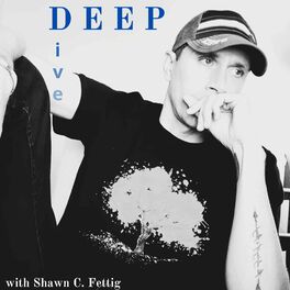 Show cover of Deep Dive with Shawn C. Fettig