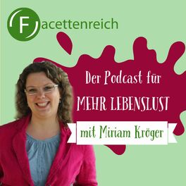 Show cover of Facettenreich - der Podcast für mehr Lebenslust. Mit Miriam Kröger