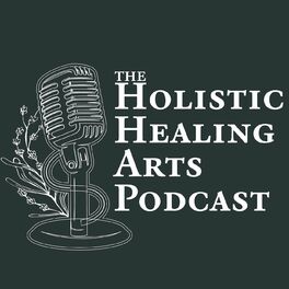 Show cover of The Holistic Healing Arts Podcast