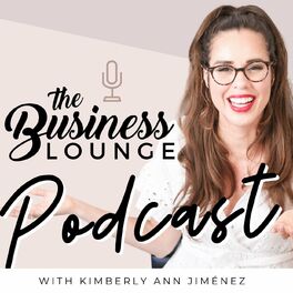 Show cover of The Business Lounge Podcast with Kimberly Ann Jimenez