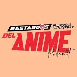 Show cover of Bastardos del Anime Podcast