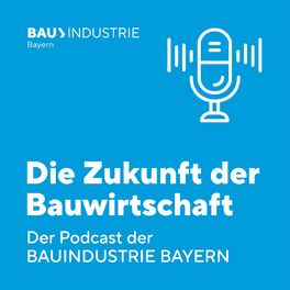Show cover of „Die Zukunft der Bauwirtschaft“ - der Podcast des Bayerischen Bauindustrieverbandes