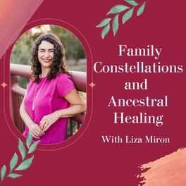 Show cover of Family Constellations and Ancestral Healing with Liza Miron