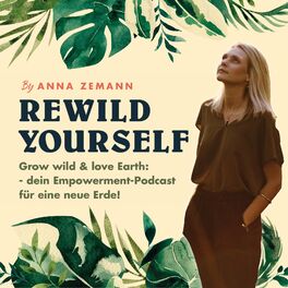 Show cover of Rewild Yourself - Grow wild & love Earth: Dein Empowerment-Podcast für eine neue Erde!