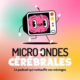 Show cover of Micro-ondes Cérébrales, le podcast qui réchauffe vos méninges !