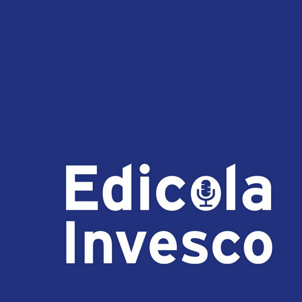 Listen to Edicola Invesco podcast