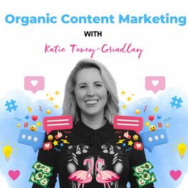 Show cover of Organic Content Marketing with Katie Tovey-Grindlay
