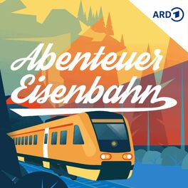 Show cover of Abenteuer Eisenbahn - unglaubliche Reisen, erstaunliche Erlebnisse