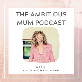 Show cover of The Ambitious Mum Podcast