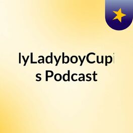Show cover of MyLadyboyCupid's Podcast