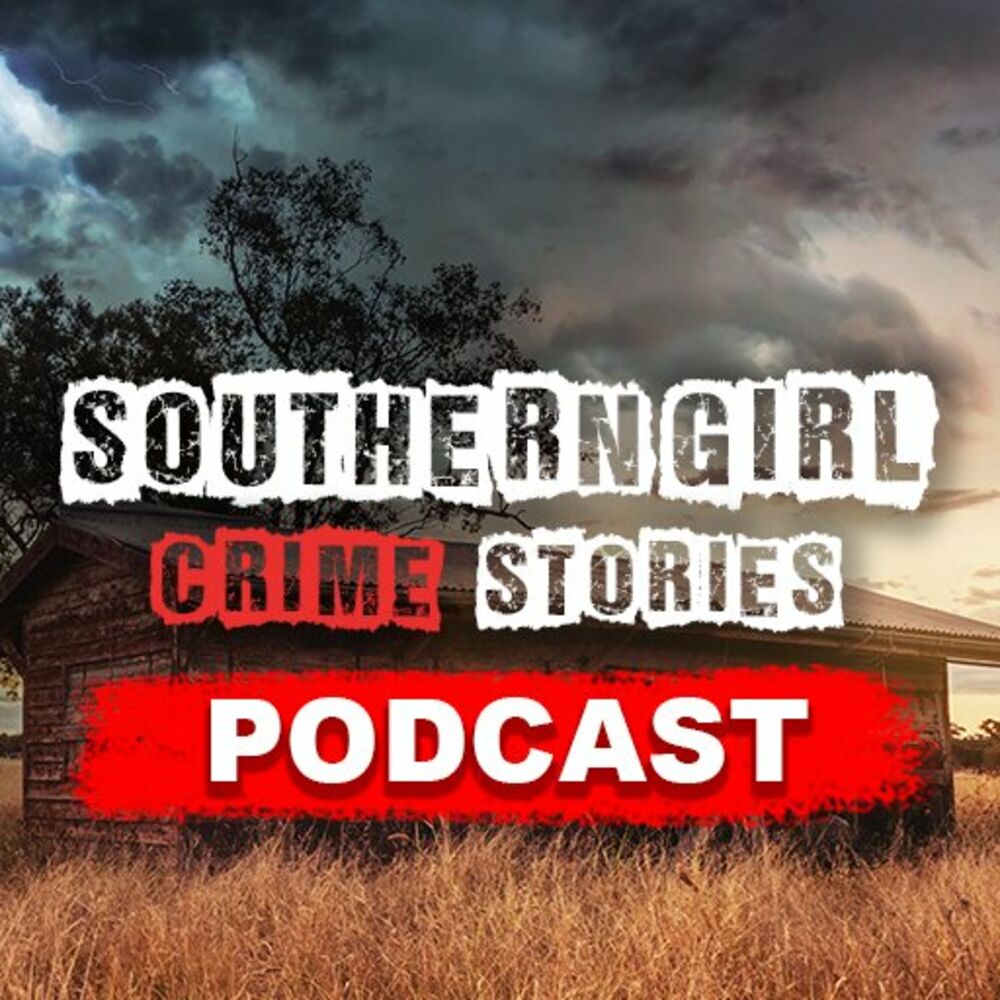 Listen to Southern Girl Crime Stories podcast | Deezer