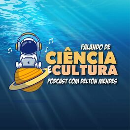 Show cover of Falando de Ciência e Cultura –  Podcast com o Dr. Delton Mendes