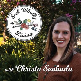 Show cover of Seek Wholly Living with Christa Svoboda