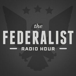 Show cover of Federalist Radio Hour
