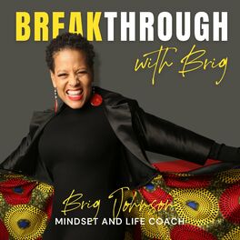 Show cover of Breakthrough with Brig, Mindset + Life Coach