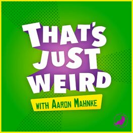 Show cover of That's Just Weird with Aaron Mahnke