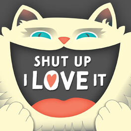 Show cover of Shut Up I Love It