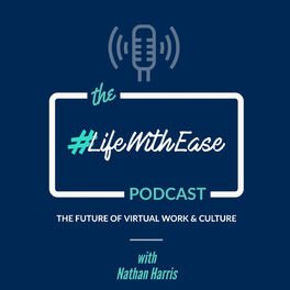 Show cover of The #LIFEWITHEASE Podcast - The Future Of Virtual Work & Culture