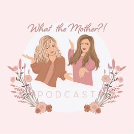 Show cover of What the Mother?! Podcast