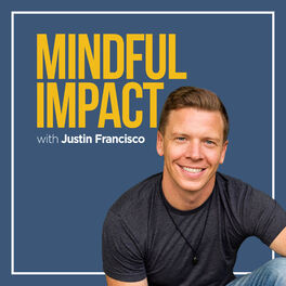 Show cover of Mindful Impact with Justin Francisco