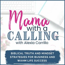 Show cover of Mama With A Calling - Entrepreneur Mindset for Christian Moms, Christian Online business, Business success, Biblical Living,  Christian podcast for entrepreneurs