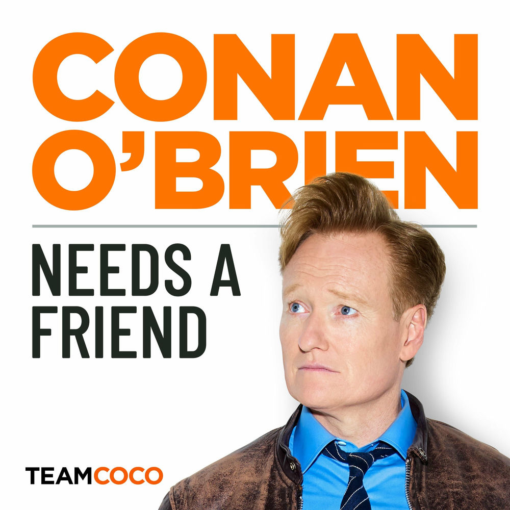 Listen To Conan O Brien Needs A Friend Podcast Deezer Listen To Conan O Brien Needs A Friend Podcast Deezer