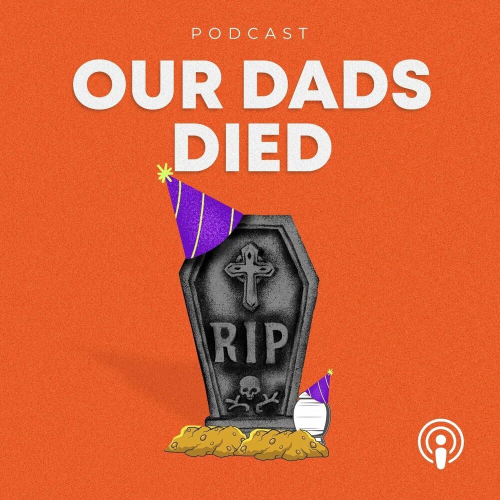 Listen to Our Dads Died podcast