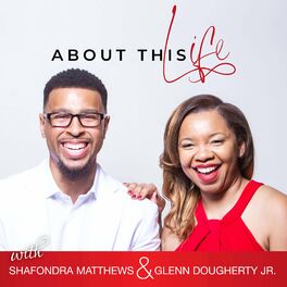 Show cover of About This Life with Shafondra Matthews + Glenn Dougherty Jr.