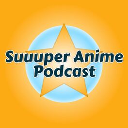 Show cover of Suuuper Anime Podcast