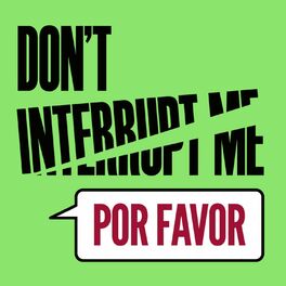 Show cover of Don't Interrupt Me, Por Favor