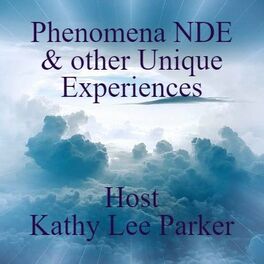 Show cover of Phenomena NDE & other Unique Experiences ~ Host Kathy Lee Parker