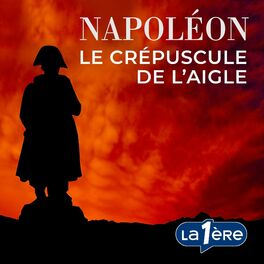 Show cover of Napoléon, le Crépuscule de l’Aigle