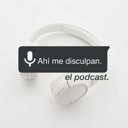 Show cover of Ahí me disculpan, El Podcast.