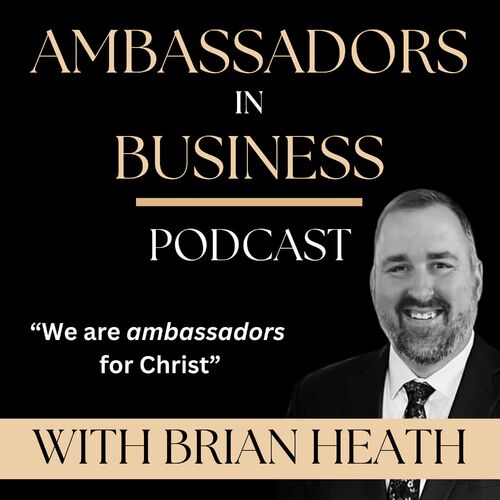 Listen to Ambassadors In Business with Brian Heath podcast | Deezer