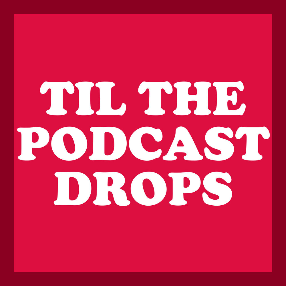 Listen to Til The Podcast Drops podcast
