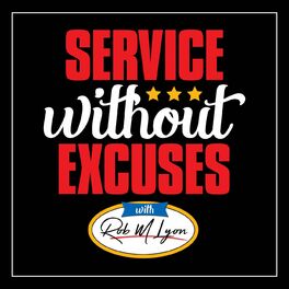 Show cover of Service Without Excuses With Rob M Lyon