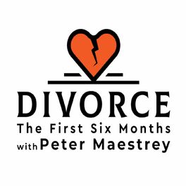Show cover of Divorce: The First Six Months with Peter Maestrey