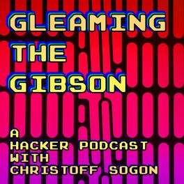 Show cover of Gleaming the Gibson: A Hacker Podcast